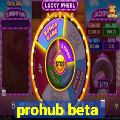 prohub beta